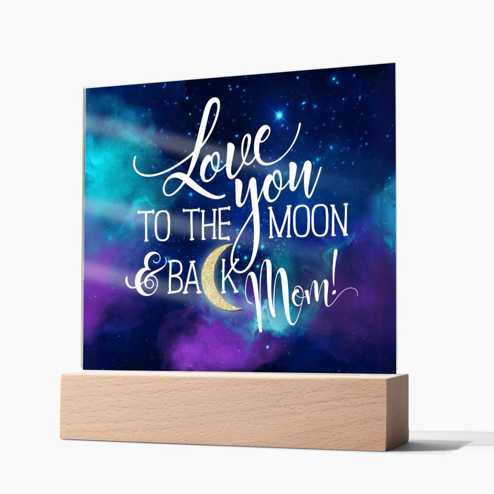Love You to The Moon and Back Mom! LED Acrylic Plaque Valentines Gift for Mom