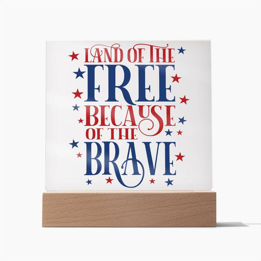 Land of the Free Because of the Brave Acrylic Plaque with LED Patriotic decoration 4th of July décor - I Love Heartstrings