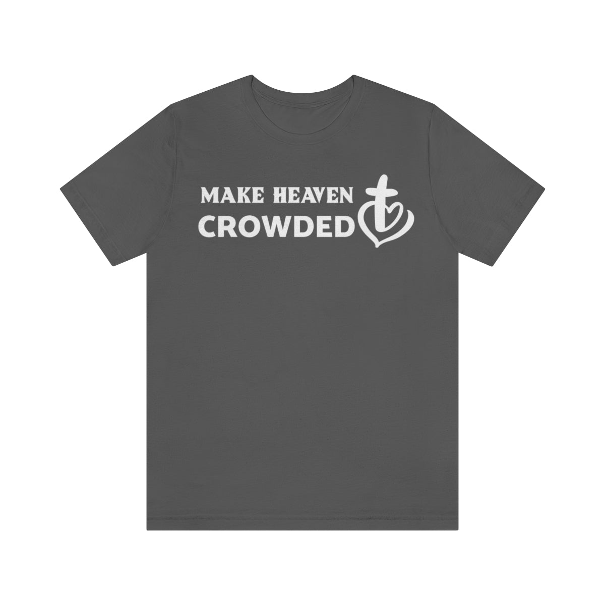 Make Heaven Crowded Christian Unisex Short Sleeve Tee - I Love Heartstrings
