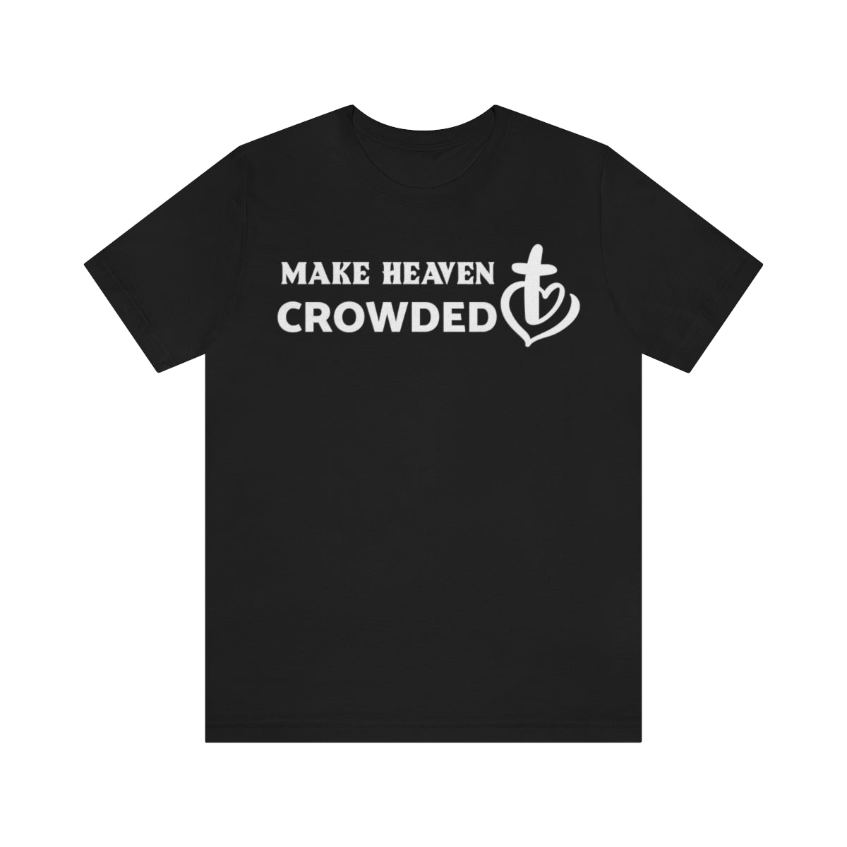 Make Heaven Crowded Christian Unisex Short Sleeve Tee - I Love Heartstrings