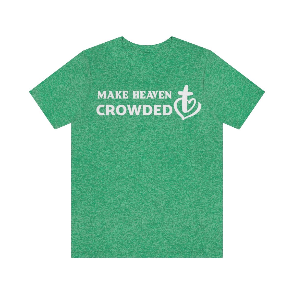 Make Heaven Crowded Christian Unisex Short Sleeve Tee - I Love Heartstrings