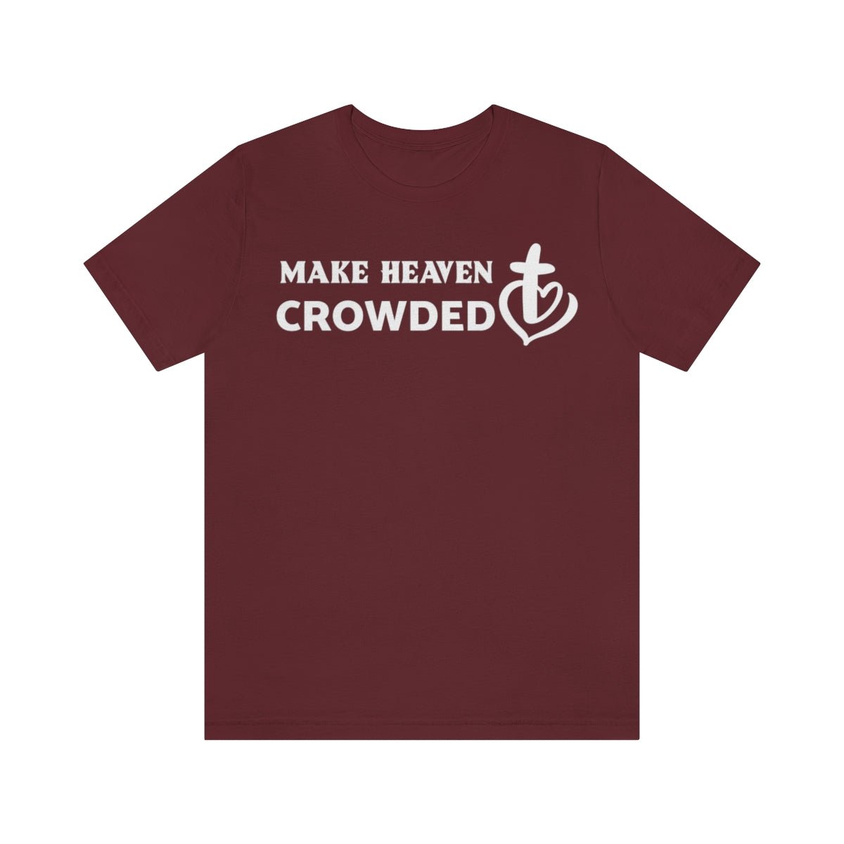 Make Heaven Crowded Christian Unisex Short Sleeve Tee - I Love Heartstrings